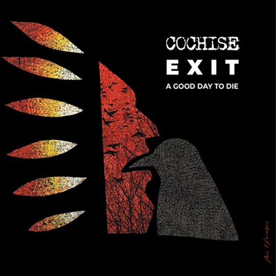 Cochise - Exit: A Good Day To Die (CD)