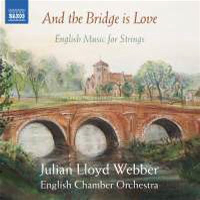 그리고 다리는 사랑입니다 - 현을 위한 영국의 작품 (And the Bridge is Love - English Music for Strings)(CD) - Julian Lloyd Webber