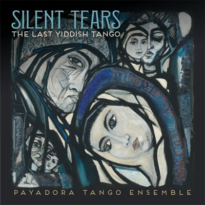 Payadora Tango Ensemble - Silent Tears: The Last Yiddish Tango (CD)