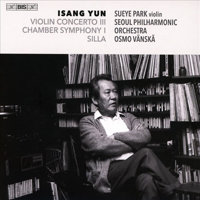 윤이상: 실내 교향곡 1번, 신라 & 바이올린 협주곡 3번 (Yun: Chamber Symphony No.1, Silla & Violin Concerto No.3) (SACD Hybrid) - 박수예 (Sueye Park)