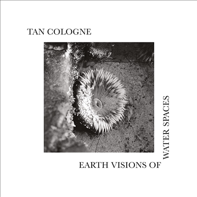 Tan Cologne - Earth Visions Of Water Spaces (LP)