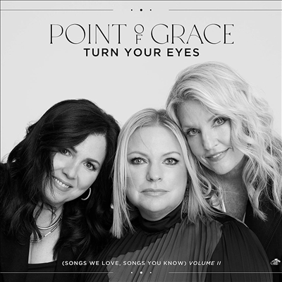 Point Of Grace - Turn Your Eyes (Songs We Love, Songs You Know) Vol. II (CD)