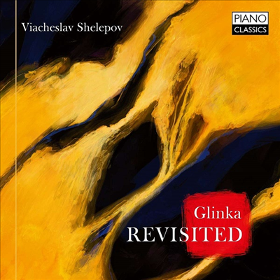 글린카: 피아노 작품집 (Glinka: Revisited - Works for Piano)(CD) - Viacheslav Shelepov