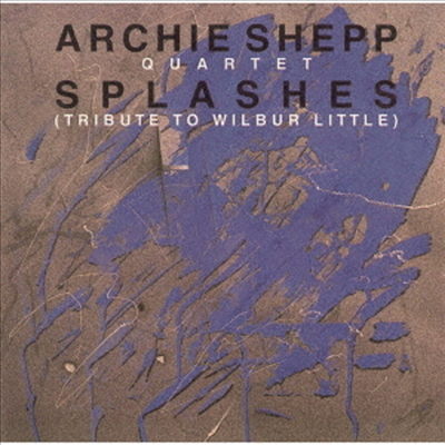 Archie Shepp Quartet - Splashes - Tribute To Wilbur Little (Ltd)(Remastered)(일본반)(CD)