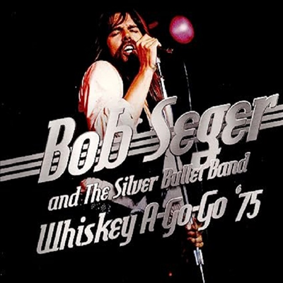 Bob Seger & The Silver Bullet Band - Whiskey A-Go-Go 75 (CD)