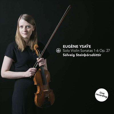 이자이: 무반주 바이올린 소나타 1 - 6번 (Ysaye: Solo Violin Sonatas Nos.1 - 6 Op. 27)(CD) - Solveig Steinborsdottir