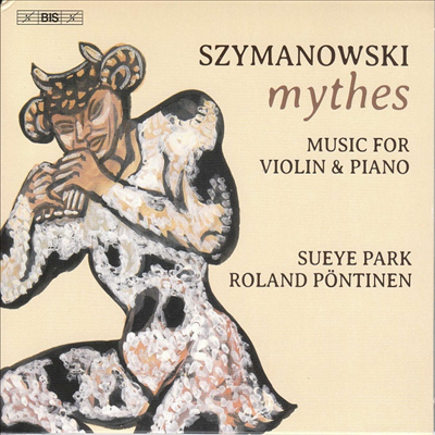 신화 - 시마노프스키: 바이올린과 피아노를 위한 작품집 (Szymanowski: Mythes - Music for Violin and Piano) (SACD Hybrid) - 박수예 (Sueye Park)