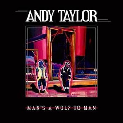 Andy Taylor - Man’s A Wolf To Man (CD)