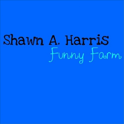 Shawn A. Harris - Funny Farm (CD-R)