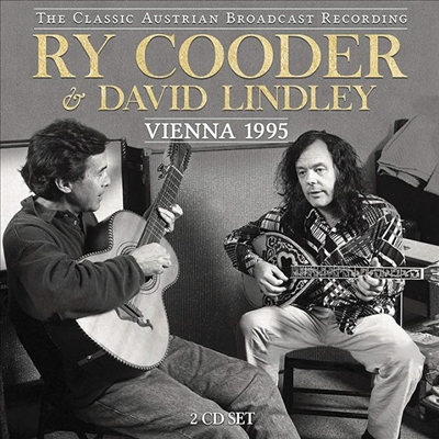 Ry Cooder &amp; David Lindley - The Classic Austrian Broadcast Recording: Vienna 1995 (2CD)