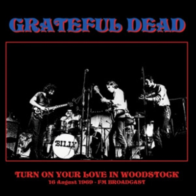 Grateful Dead - Turn On Your Love In Woodstock - 16 August 1969 - Fm Broadcast (Vinyl LP)
