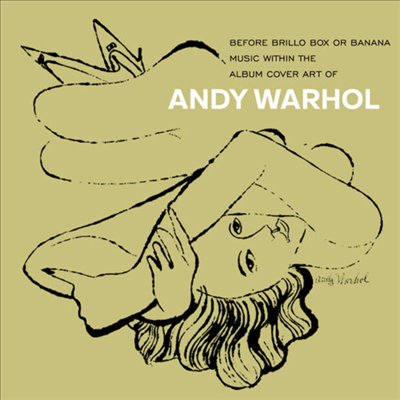Various Artists - Before Brillo Box Or Banana: Music With The Album Cover Art Of Andy Warhol (4CD)
