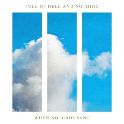 Full Of Hell & Nothing - When No Birds Sang (CD)