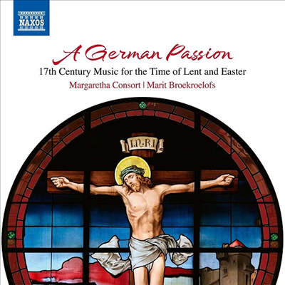 독일 수난곡 - 17세기 사순절과 부활절을 위한 음악 작품집 (A German Passion - 17th Century Music For the Time of Lent and Easter)(CD) - Marit Broekroelofs