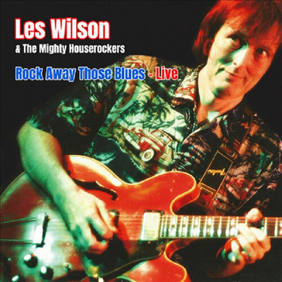 Les Wilson - Rock Away Those Blues: Live (CD-R)