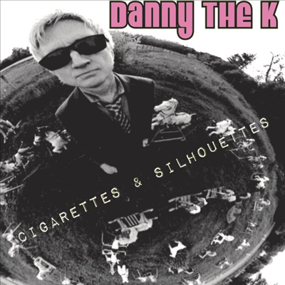 Danny The K - Cigarettes &amp; Silhouettes (CD)