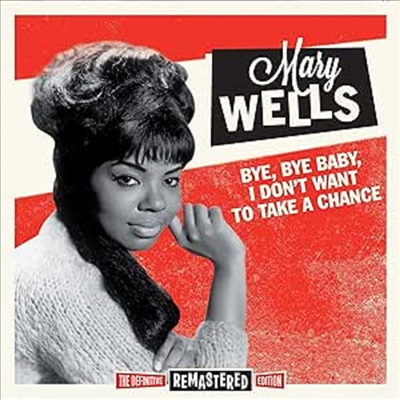 Mary Wells - Bye Bye Baby, I Don&#180;t Want to Take a Chance (Remastered)(CD)