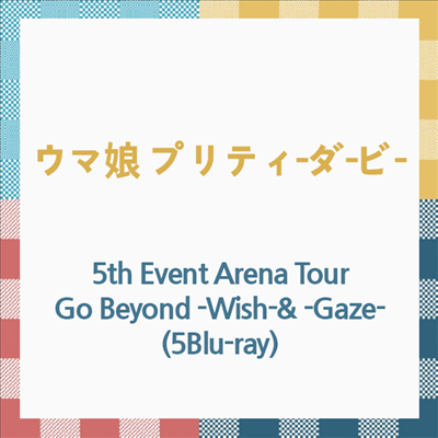 Various Artists - ウマ娘 プリティ-ダ-ビ- 5th Event Arena Tour Go Beyond -Wish-&amp; -Gaze- (5Blu-ray)(Blu-ray)(2024)