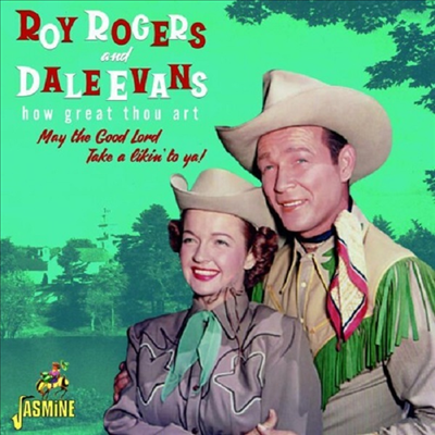 Roy Rogers &amp; Dale Evans - How Great Thou Art: May The Good Lord Take A Likin&#39; To Ya (CD)