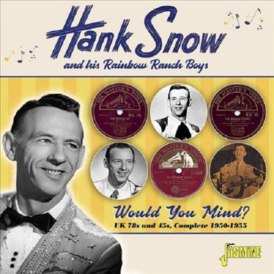 Hank Snow &amp; His Rainbow Ranch Boys - Would You Mind? UK 78s &amp; 45s, Complete 1950-1955 (CD)