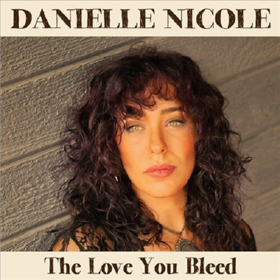 Danielle Nicole - Love You Bleed (Digipack)(CD)
