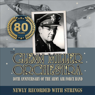 Glenn Miller Orchestra - 80th Anniversary Of The Army Air Force Band Newly Recorded With Strings (CD)