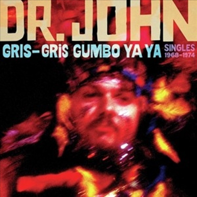 Dr. John - Gris-Gris Gumbo Ya Ya: Singles 1968-1974 (CD)