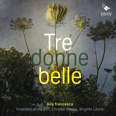 후기 르네상스와 초기 바로크 사이의 이탈리아 다성음악 작품집 (Tre Donne Belle - Italian polyphonic Songs between late Renaissance and early Baroque)(CD) - Alla Francesca