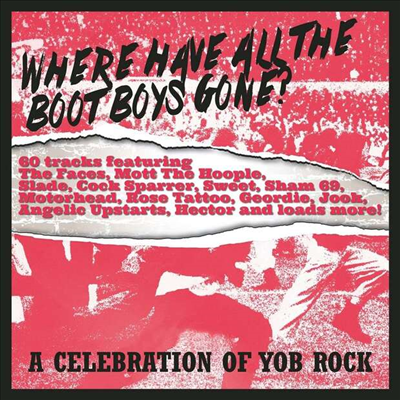 Various Artists - Where Have All The Boot Boys Gone? A Celebration Of Yob Rock (3CD Box Set)