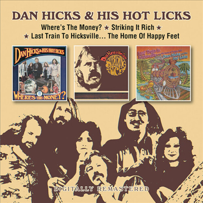 Dan Hicks &amp; His Hot Licks - Where&#39;s The Money? / Striking It Rich! / Last Train To Hicksville... The Home Of Happy Feet (Remastered)(3 On 2CD)