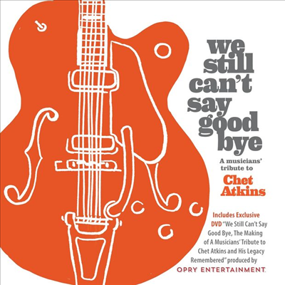 Tribute To Chet Atkins - We Still Can't Say Goodbye: A Musicians' Tribute To Chet Atkins (CD+DVD)