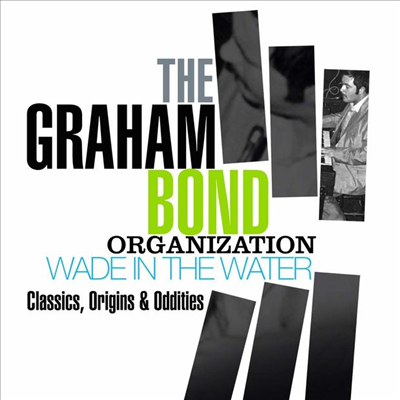 Graham Bond Organization - Wade In The Water: Classics, Origins &amp; Oddities (4CD)