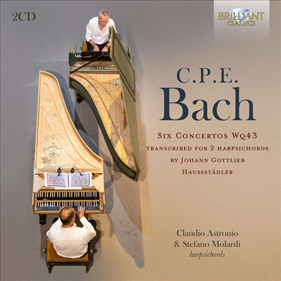 C.P.E.바흐: 두 대의 하프시코드로 연주하는 하프시코드 협주곡 (C.P.E Bach: Six Concertos Wq43 for Two Harpsichords) (2CD) - Claudio Astronio