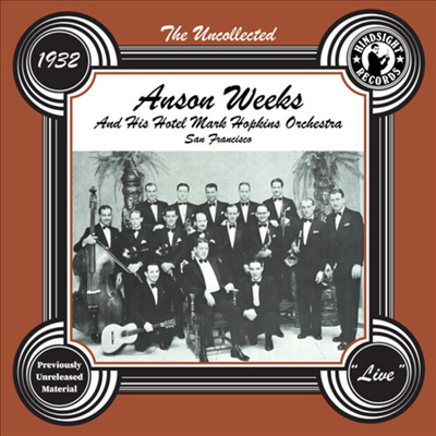 Anson Weeks - The Uncollected: Anson Weeks &amp; His Hotel Mark Hopkins Orchestra - 1932 Broadcast (CD-R)