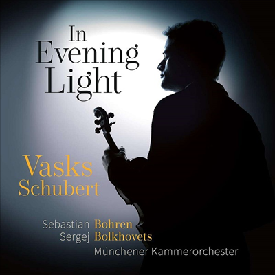 바스크스: 바이올린 협주곡 2번 & 슈베르트: 바이올린을 위한 론도 브릴란테 (Evening Light - Vasks: Violin Concerto No.2 & Schubert: Rondeau Brillante In B Minor Op.70)(CD) - Sebastian Bohren