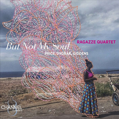 프라이스: 현악 사중주 2번 & 드보르작: 현악 사중주 12번 '아메리칸' (But Not My Soul - Price: String Quartet No.2 & Dvorak: String Quartet No. 12 In F Major, Op. 96 'American')(CD) - Ragazze Quartet