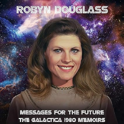 Robyn Douglass - Messages For The Future: The Galactica 1980 Memoirs (CD)