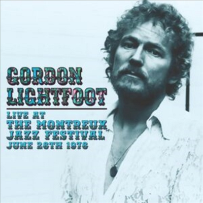 Gordon Lightfoot - Live At The Montreux Jazz Festival. June 26th 1976 (CD)