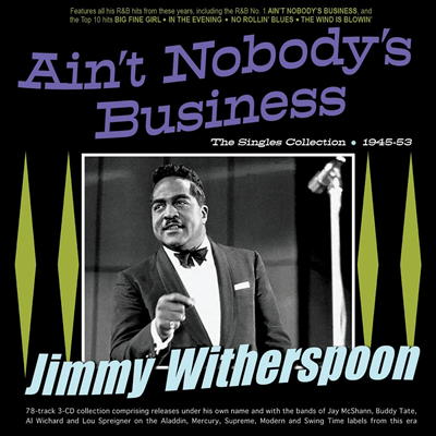 Jimmy Witherspoon - Ain&#39;t Nobody&#39;s Business - The Singles Collection 1945-53 (3CD)