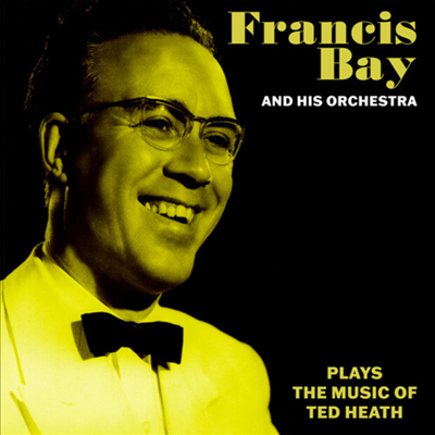 Francis Bay & His Orchestra - Francis Bay & His Orchestra Music Of Ted Heath (CD-R)