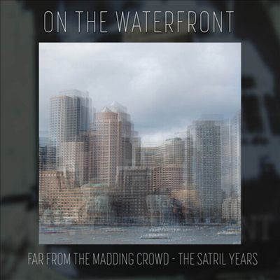 On The Waterfront - Far from the Madding Crowd - The Satril Years (CD-R)