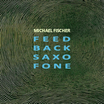 Michael Fischer - Feed Back Saxo Fone (CD)