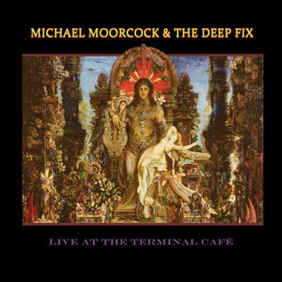 Michael Moorcock &amp; The Deep Fix - Live At The Terminal Cafe (CD)