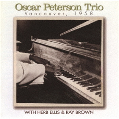 Oscar Peterson Trio - Vancouver, 1958 (With Herb Ellis &amp; Ray Brown) (Remastered)(Ltd)(일본반)(CD)