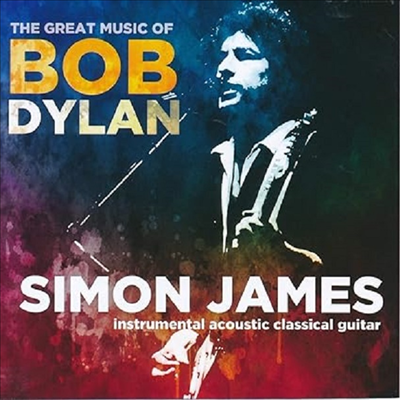 Simon James - The Great Music Of Bob Dylan: Instrumental Acoustic Classical Guitar (CD)