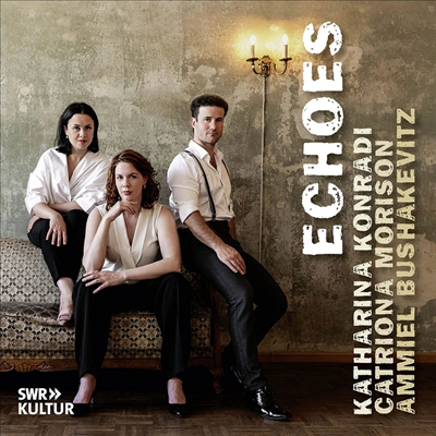 에코스 - 소프라노와 메조소프라노를 위한 작품집 (Echoes - Works for Mezzosoprano & Soprano)(CD) - Konradi, Katharina ; Catriona Morison ; Ammiel Bushakevitz