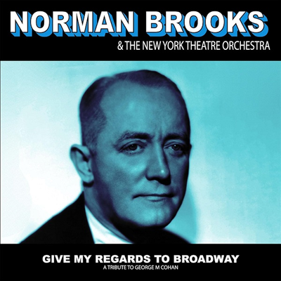 Norman Brooks &amp; The New York Theatre Orchestra - Give My Regards: A Tribute To George M Cohan (CD-R)