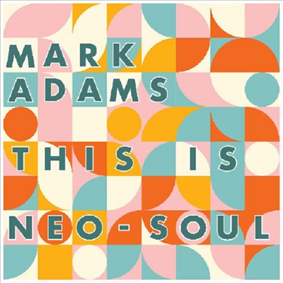 Mark Adams - This Is Neo-Soul (CD)