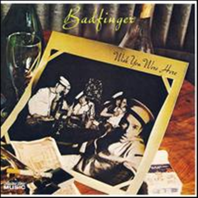 Badfinger - Wish You Were Here