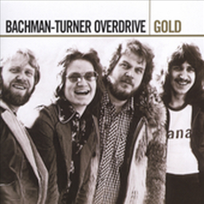 Bachman-Turner Overdrive (B.T.O.) - Gold - Definitive Collection